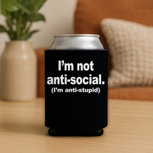 Load image into Gallery viewer, Im Not Anti Social. Im Anti Stupid Koozie featuring bold design