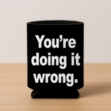 Load image into Gallery viewer, Youre Doing It Wrong. Price 5 Copy Koozie
