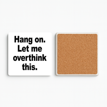 Load image into Gallery viewer, Hang On. Let Me Overthink This. Stone Coaster