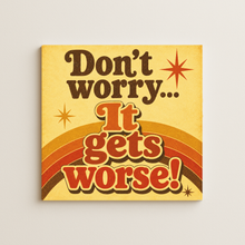Load image into Gallery viewer, Don'T Worry, It Gets Worse! Wall Print featuring bold retro-future design