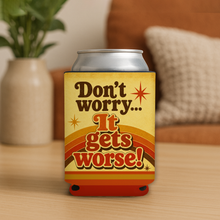 Load image into Gallery viewer, Don'T Worry, It Gets Worse! Koozie mockup
