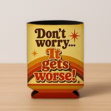 Load image into Gallery viewer, Don'T Worry, It Gets Worse! Koozie mockup
