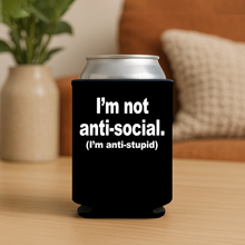 Load image into Gallery viewer, Im Not Anti Social. Im Anti Stupid Koozie featuring bold design
