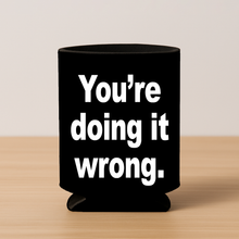 Load image into Gallery viewer, Youre Doing It Wrong. Price 5 Copy Koozie
