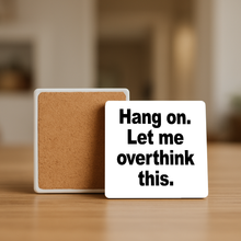 Load image into Gallery viewer, Hang On. Let Me Overthink This. Stone Coaster
