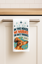Load image into Gallery viewer, In This House We Narrate The Dogs Thoughts Price 12 Copy Tea Towel mockup
