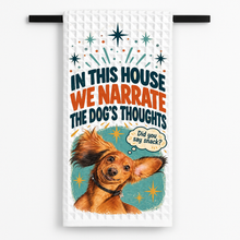 Load image into Gallery viewer, In This House We Narrate The Dogs Thoughts Price 12 Copy Tea Towel mockup
