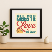Load image into Gallery viewer, Colorful wall print featuring the phrase 'All You Need Is Love And Tacos'
