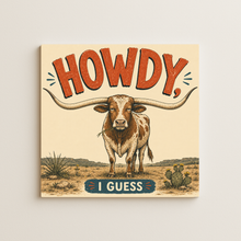 Load image into Gallery viewer, Howdy I Guess Longhorn Wall Print mockup
